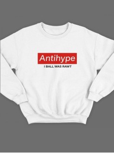 Модный свитшот - толстовка без капюшона с принтом "Antihype I ball was rawt"