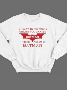 Модный свитшот - толстовка без капюшона с принтом "Always be yourself unless you can be batman"