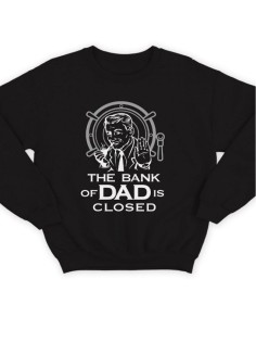 Модный свитшот - толстовка без капюшона с принтом "The bank of Dad is closed"