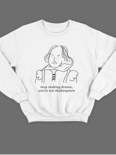 Модный свитшот - толстовка без капюшона с принтом "Stop making drama, you're not Shakespeare"