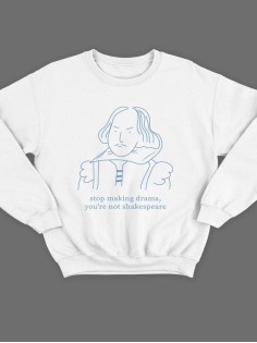 Модный свитшот - толстовка без капюшона с принтом "Stop making drama, you're not Shakespeare"