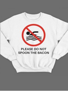 Модный свитшот - толстовка без капюшона с принтом "Please do not spoon the bacon"