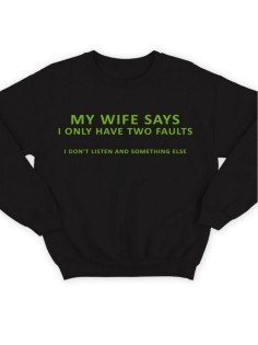Модный свитшот - толстовка без капюшона с принтом "My wife says i only have two faults"