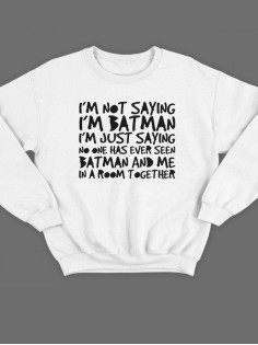 Модный свитшот - толстовка без капюшона с принтом "I'm not saying i'm Batman"