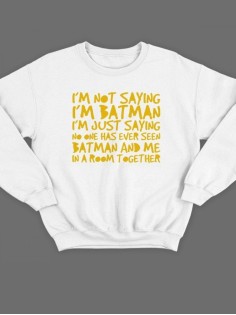 Модный свитшот - толстовка без капюшона с принтом "I'm not saying i'm Batman"