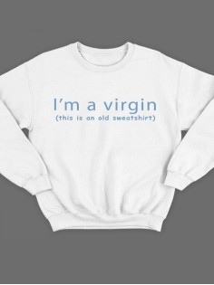 Модный свитшот - толстовка без капюшона с принтом "I'm a virgin (this is old sweatshirt)"