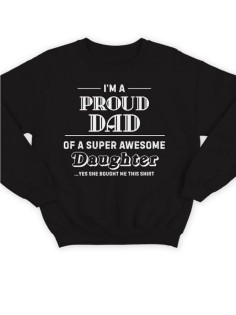 Модный свитшот - толстовка без капюшона с принтом "I'm a proud dad of a super awesome daughter"