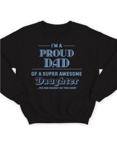 Модный свитшот - толстовка без капюшона с принтом "I'm a proud dad of a super awesome daughter"