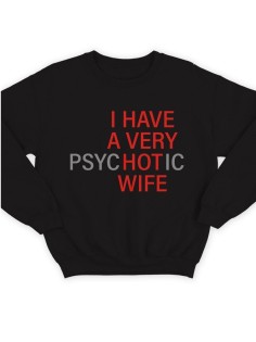 Модный свитшот - толстовка без капюшона с принтом "I HAVE A VERY psyHOTic WIFE"