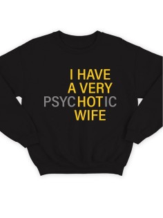 Модный свитшот - толстовка без капюшона с принтом "I HAVE A VERY psyHOTic WIFE"