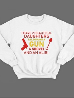 Модный свитшот - толстовка без капюшона с принтом "I have 2 beautiful daughters. I also have a gun"