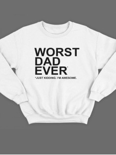 Модный свитшот - толстовка без капюшона с принтом "Worst dad ever (just kidding. I'm awesome.)"