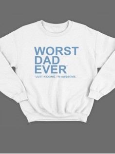 Модный свитшот - толстовка без капюшона с принтом "Worst dad ever (just kidding. I'm awesome.)"