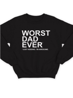 Модный свитшот - толстовка без капюшона с принтом "Worst dad ever (just kidding. I'm awesome.)"