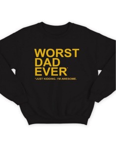 Модный свитшот - толстовка без капюшона с принтом "Worst dad ever (just kidding. I'm awesome.)"