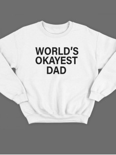 Модный свитшот - толстовка без капюшона с принтом "World's okayest dad"