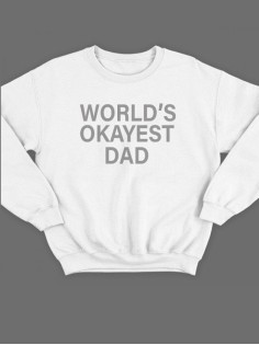 Модный свитшот - толстовка без капюшона с принтом "World's okayest dad"