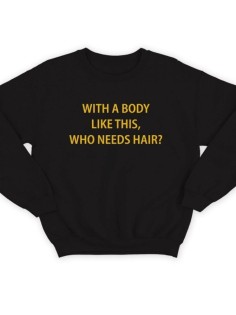 Модный свитшот - толстовка без капюшона с принтом "With a body like this, who needs hair"