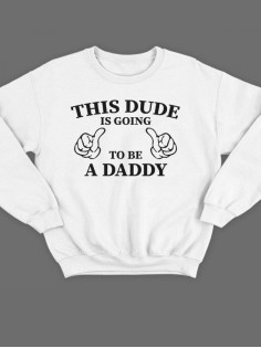 Модный свитшот - толстовка без капюшона с принтом "This dude is going to be a daddy"