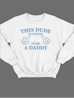 Модный свитшот - толстовка без капюшона с принтом "This dude is going to be a daddy"