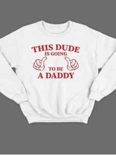 Модный свитшот - толстовка без капюшона с принтом "This dude is going to be a daddy"