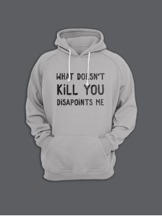 Прикольная толстовка с капюшоном - худи с принтом "What doesn't kill you disappoints me"