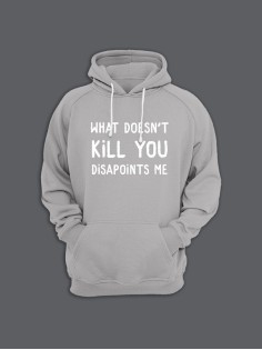 Прикольная толстовка с капюшоном - худи с принтом "What doesn't kill you disappoints me"
