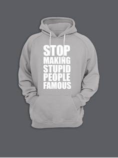 Прикольная толстовка с капюшоном - худи с принтом "Stop making stupid people famous"