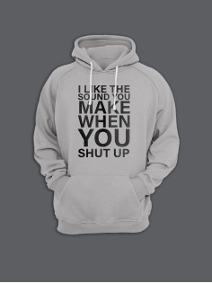Прикольная толстовка с капюшоном - худи с принтом "I like the soun you make when you shut up"