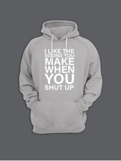 Прикольная толстовка с капюшоном - худи с принтом "I like the soun you make when you shut up"