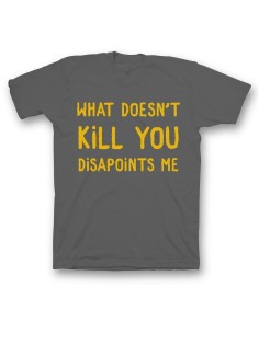 Мужская футболка с прикольным принтом "What doesn't kill you disappoints me"