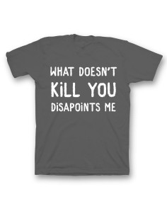 Мужская футболка с прикольным принтом "What doesn't kill you disappoints me"
