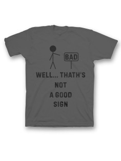 Мужская футболка с прикольным принтом "Well thath's not a good sign"