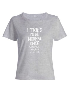 Женская футболка со смешной надписью "I tried to be normal once"/Смешная