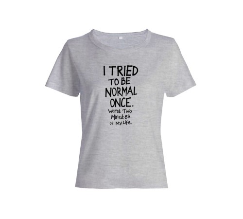 Женская футболка со смешной надписью "I tried to be normal once"/Смешная