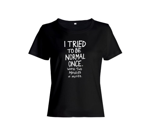 Женская футболка со смешной надписью "I tried to be normal once"/Смешная