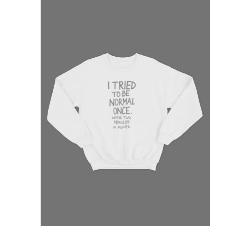 Женский свитшот с прикольным принтом "I tried to be normal once"/Прикольный