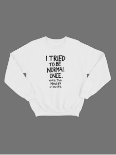 Женский свитшот с прикольным принтом "I tried to be normal once"/Прикольный