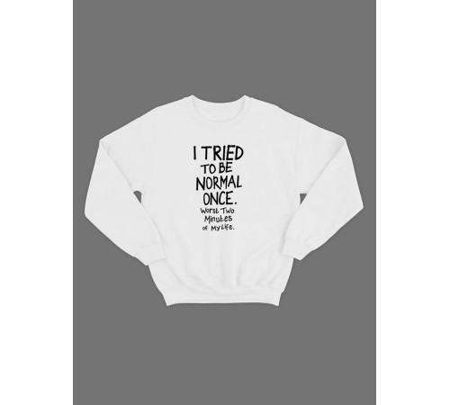Женский свитшот с прикольным принтом "I tried to be normal once"/Прикольный