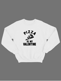 Свитшот ко дню влюбленных с принтом Pizza is my valentine | Свитшот на 14 февраля