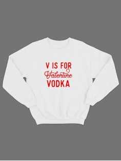 Свитшот ко дню влюбленных с принтом V is for vodka | Свитшот на 14 февраля