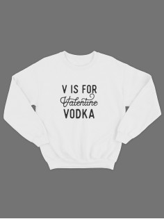 Свитшот ко дню влюбленных с принтом V is for vodka | Свитшот на 14 февраля