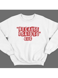 Свитшот в подарок для папы с надписью "Because i said so - Dad" ("Потому что я так сказал - Папа")