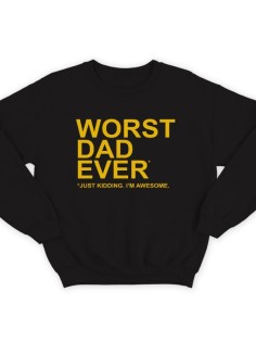 Свитшот в подарок для папы с надписью "Worst dad ever (just kidding. I'm awesome.)" 