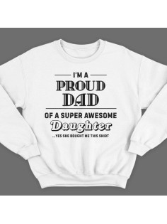 Свитшот в подарок для папы с надписью "I'm a proud dad of a super awesome daughter (...yes she bought me this shirt)'"