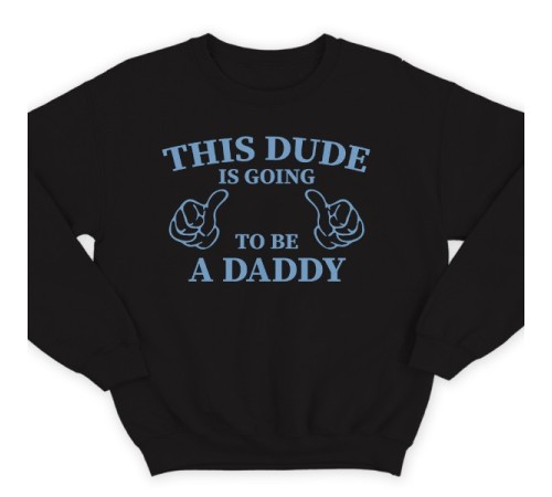 Свитшот в подарок для папы с надписью "This dude is going to be a daddy" ("Этот парень скоро будет папочкой")