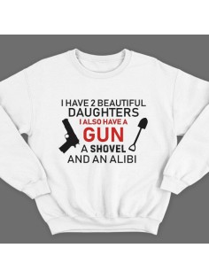 Свитшот в подарок для папы с надписью "I have 2 beautiful daughters. I also have a gun, a shovel and an alibi"