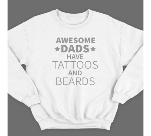 Свитшот в подарок для папы с надписью "Awesome dads have tattoos and beards"