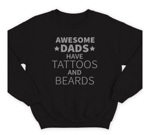 Свитшот в подарок для папы с надписью "Awesome dads have tattoos and beards"