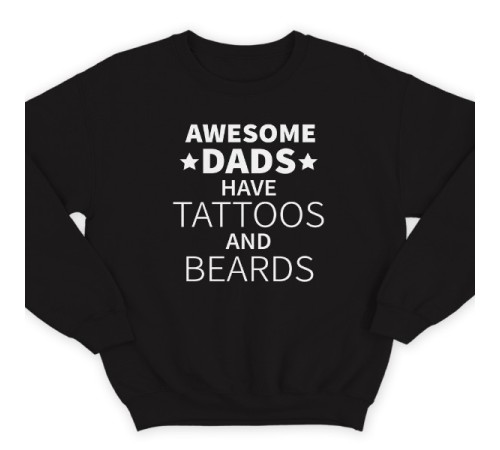 Свитшот в подарок для папы с надписью "Awesome dads have tattoos and beards"